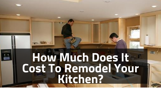 How Much Does It Cost To Remodel Your Kitchen?