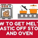 How to Get Melted Plastic Off Stove and Oven