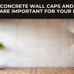 Why Concrete Wall Caps and Pier Caps Are Important for Your Home