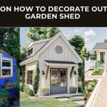 Ideas on How To Decorate Outdoor Garden Shed