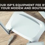 Skip Equipment Fee by Using Your Modem and Router